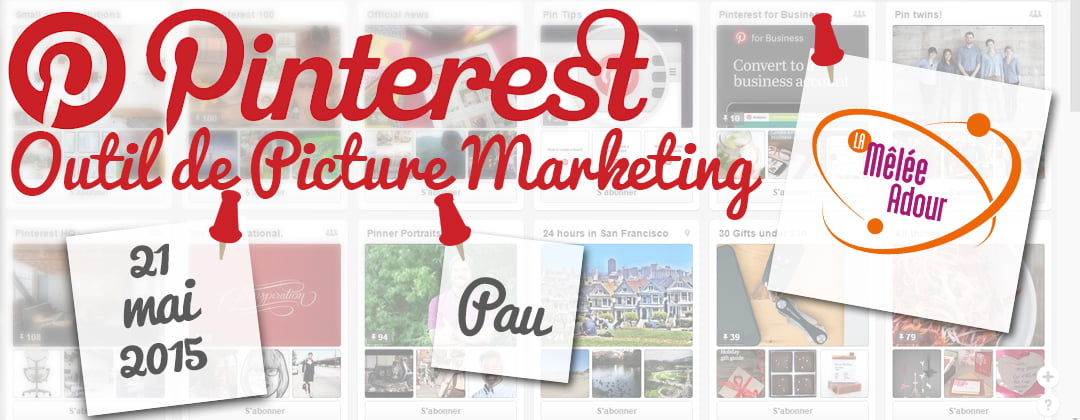 Pinterest, outil de picture marketing - 21 mai 2015