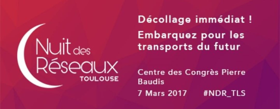 Nuit des Réseaux – 7 mars 2017 – Toulouse
